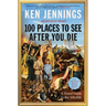 100 Places to See After You Die: A Travel Guide to the Afterlife