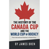 The History of the Canada Cup and the World Cup of Hockey