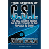 True Stories of CSI: The Real Crimes Behind the Best Episodes of the Popular TV Show