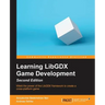 Learning LibGDX Game Development - Second Edition: Wield the power of the LibGDX framework to create a cross-platform game