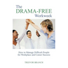 The Drama-Free Workweek: How to Manage Difficult People for Workplace and Career Success