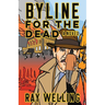 Byline for the Dead: A Novel of Labor, Conspiracy, a Bloody Uprising and Two Ambitious Journalists