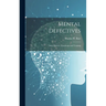 Mental Defectives: Their History, Treatment and Training