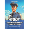 100 Amazing Facts about Police Officers: Untold Chronicles behind the Sirens