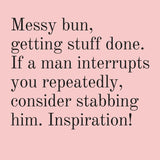 Messy Bun, Getting Stuff Done. If A Man Interrupts You Repeatedly, Consider Stabbing Him. Inspiration! Vinyl Sticker in Blush Pink by The Bullish Store