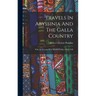 Travels In Abyssinia And The Galla Country: With An Account Of A Mission To Ras Ali In 1848