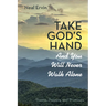 Take God's Hand and You Will Never Walk Alone: Poems, Prayers, and Promises