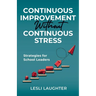 Continuous Improvement Without Continuous Stress: Strategies for School Leaders