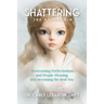Shattering the Porcelain: Overcoming Perfectionism and People-Pleasing and Becoming the Real You