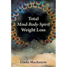 Total Mind-Body-Spirit Weight Loss