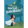Is Mommy a Doctor or Superhero?