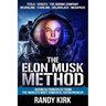 The Elon Musk Method: Business Principles from the World's Most Powerful Entrepreneur