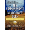 The Ten Commandments of Mindpower Golf: No-Nonsense Strategies for Mastering Your Mental Game