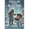 Grillin' in 'da Blizzard: Tales from Life in Wisconsin