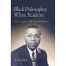 Black Philosopher, White Academy: The Career of William Fontaine