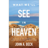 What We'll See in Heaven: Glimpses of Our Eternal Home from the Bible and the Holy Land