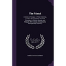 The Friend: A Series of Essays, in Three Volumes, to Aid in the Formation of Fixed Principles in Politics, Morals, and Religion, W