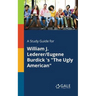 A Study Guide for William J. Lederer/Eugene Burdick 's "The Ugly American"