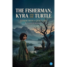 The Fisherman, Kyra, and the Turtle