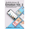 Addiction & Emotion Volume 2: Outgrowing Escapism: Realizing The Possibility of Transformational Recovery