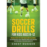 Soccer Drills for Kids Ages 8-12: From Tots to Top Soccer Players: Outrageously Fun, Creative and Challenging Soccer Drills for Kids Ages 8-12