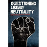 Questioning Library Neutrality: Essays from Progressive Librarian
