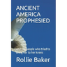 Ancient America Prophesied: and the people who tried to bring her to her knees
