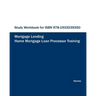 STUDY WORKBOOK FOR ISBN 978-1933039350 Home Mortgage Loan Processor Training
