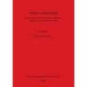 Virtual Archaeology: Proceedings of the VAST Euroconference, Arezzo 24-25 November 2000