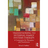 Transitioning to Internal Family Systems Therapy: A Companion for Therapists and Practitioners