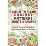 Learn to Read Crochet Patterns, Charts, and Graphs: Expand Your Crochet Skills by Learning the Basics of Patterns