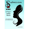 Submission Is Not A Four-Letter Word: Encouragement For The Christian Woman