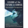 Visions of the Future in Comics: International Perspectives