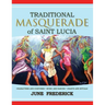 Traditional Masquerade of Saint Lucia: Characters and Costumes * Music and Dances * Chants and Rituals