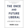The Once and Future Liberal: After Identity Politics