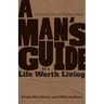 A Man's Guide to a Life Worth Living: Lessons from Ephesians