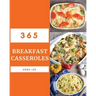 Breakfast Casseroles 365: Enjoy 365 Days with Amazing Breakfast Casserole Recipes in Your Own Breakfast Casserole Cookbook! [book 1]