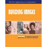 Building Images, Part Three of the Five Approaches to Acting Series