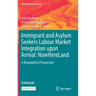 Immigrant and Asylum Seekers Labour Market Integration Upon Arrival: Nowhereland: A Biographical Perspective