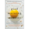Good Morning, Monster: A Therapist Shares Five Heroic Stories of Emotional Recovery