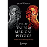True Tales of Medical Physics: Insights Into a Life-Saving Specialty