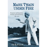 Mark Twain Under Fire: Reception and Reputation, Criticism and Controversy, 1851-2015