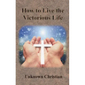 How to Live the Victorious Life