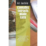 Cannabis Extracts Made Easy: The History of cannabis, Different Strains, Medical Benefits, DIY Extracts & Recipes with dosage calculation