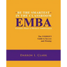 BE THE SMARTEST IN THE CLASSROOM EMBA Executive Master of Business Administration: The INSIDER'S Guide to Success and Winning