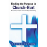 Finding the Purpose in Church-Hurt: Recognizing the Pain and Controlling the Suffering