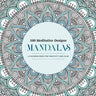 100 Meditative Designs: Mandalas: A Coloring Book for Creativity and Calm--With Detailed Illustrations, Thicker Paper, and Tear-Out Sheets