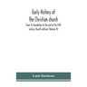 Early history of the Christian church: from its foundation to the end of the fifth century (fourth edtion) (Volume II)