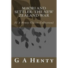 Maori and Settler: The New Zealand War: (G A Henty Classic Collection)