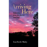 Arriving Here: Reflections from the Hearth and Trail